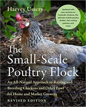 The Small Scale Poultry Flock An All Natural Approach to Raising and Breeding Chickens and Other Fowl for Home and Market Growers 2nd Edition