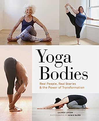 Yoga Bodies Real People Real Stories & the Power of Transformation