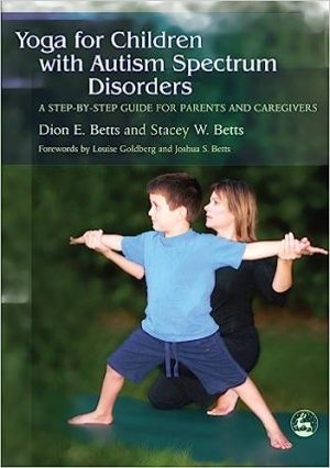 Yoga for Children with Autism Spectrum Disorders A Step by Step Guide for Parents and Caregivers