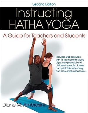 Instructing Hatha Yoga A Guide for Teachers and Students 2nd Edition