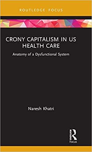 Crony Capitalism in US Health Care Anatomy of a Dysfunctional System