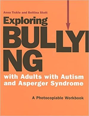 Exploring Bullying with Adults with Autism and Asperger Syndrome A Photocopiable Workbook