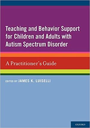 Teaching and Behavior Support for Children and Adults with Autism Spectrum Disorder A Practitioner s Guide