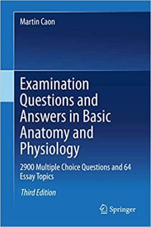 Examination Questions and Answers in Basic Anatomy and Physiology 2000 Multiple Choice Questions 3rd Ed
