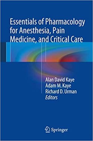 Essentials of Pharmacology for Anesthesia Pain Medicine and Critical Care