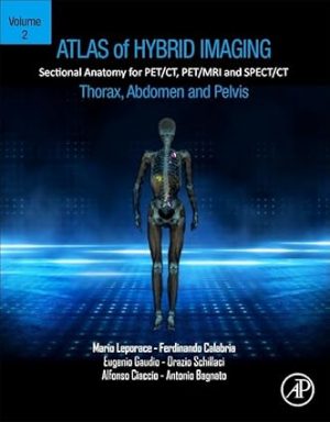 Atlas of Hybrid Imaging Sectional Anatomy for PET CT PET MRI and SPECT CT Volume 2 Thorax Abdomen and Pelvis Sectional Anatomy for PET CT PET MRI and SPECT CT