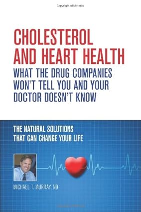 Cholesterol And Heart Health What the Drug Companies Wont Tell You and Your Doctor Doesnt Know