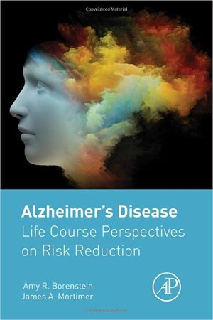 Alzheimers Disease Life Course Perspectives on Risk Reduction