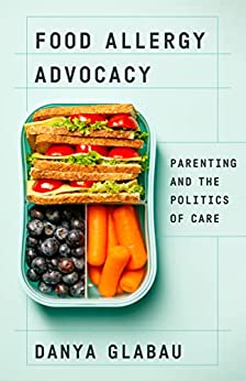 Food Allergy Advocacy Parenting and the Politics of Care