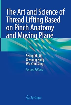 The Art and Science of Thread Lifting Based on Pinch Anatomy and Moving Plane 2nd Edition