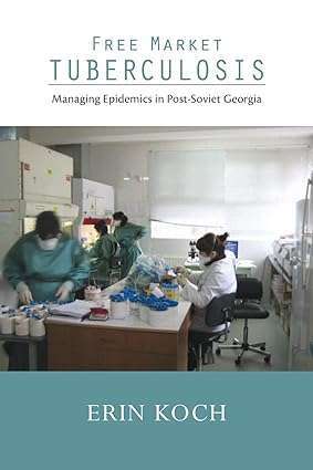 Free Market Tuberculosis Managing Epidemics in Post Soviet Georgia