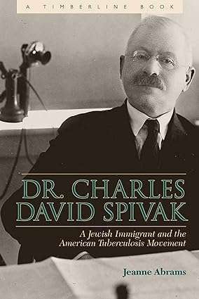 Dr Charles David Spivak A Jewish Immigrant and the American Tuberculosis Movement