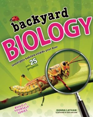 Backyard Biology Investigate Habitats Outside Your Door With 25 Projects