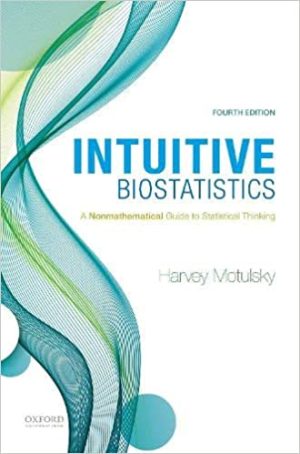 Intuitive Biostatistics A Nonmathematical Guide to Statistical Thinking 4th Edition