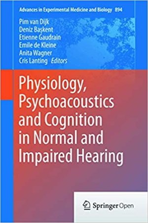 Physiology Psychoacoustics and Cognition in Normal and Impaired Hearing