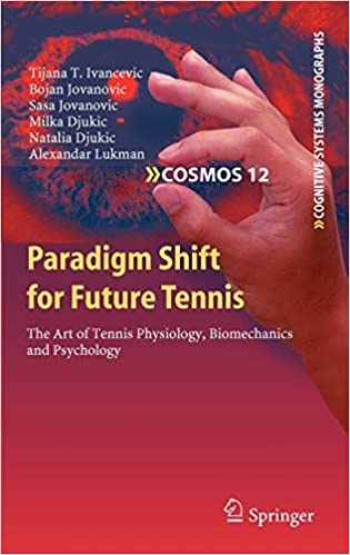 Paradigm Shift for Future Tennis The Art of Tennis Physiology Biomechanics and Psychology