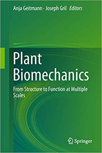 Plant Biomechanics From Structure to Function at Multiple Scales