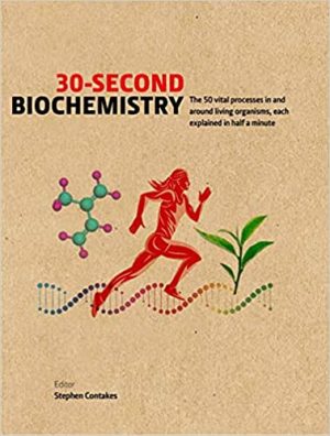 30 Second Biochemistry The 50 Vital Processes In And Around Living Organisms Each Explained In Half A Minute