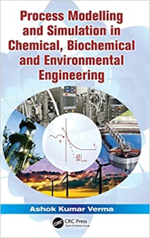 Process Modelling and Simulation in Chemical Biochemical and Environmental Engineering