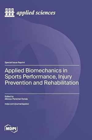 Applied Biomechanics in Sports Performance Injury Prevention and Rehabilitation