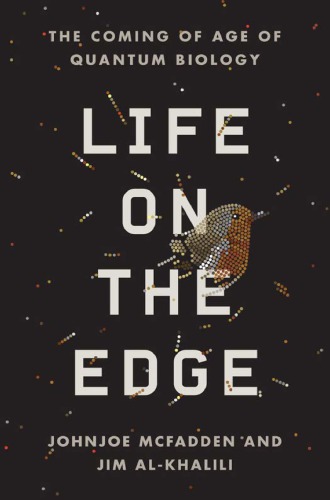 Life on the Edge The Coming of Age of Quantum Biology