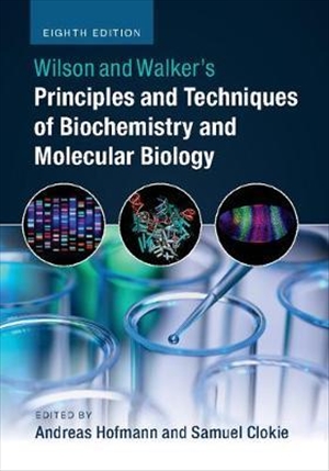 Wilson and Walkers Principles and Techniques of Biochemistry and Molecular Biology 8th Ed