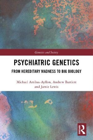 Psychiatric Genetics From Hereditary Madness to Big Biology