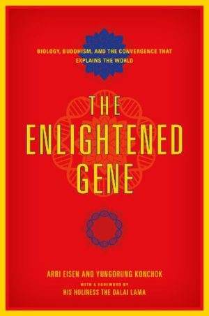 The Enlightened Gene Biology Buddhism and the Convergence that Explains the World