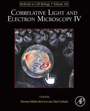 Correlative Light and Electron Microscopy IV Volume 162 Methods in Cell Biology Volume 162