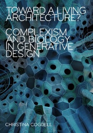 Toward a Living Architecture Complexism and Biology in Generative Design