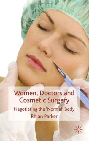 Women Doctors and Cosmetic Surgery Negotiating the Normal Body