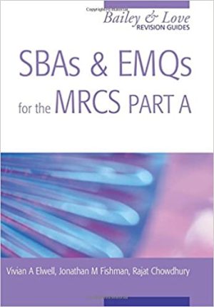 SBAs And EMQs For The MRCS Part A A Bailey & Love Revision Guide