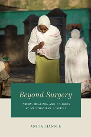 Beyond Surgery Injury Healing and Religion at an Ethiopian Hospital