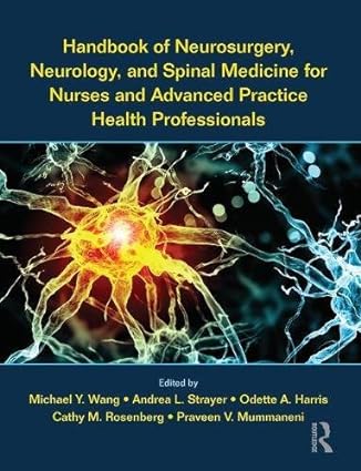 Handbook of Neurosurgery Neurology and Spinal Medicine for Nurses and Advanced Practice Health Professionals