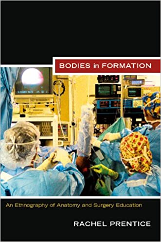 Bodies in Formation An Ethnography of Anatomy and Surgery Education