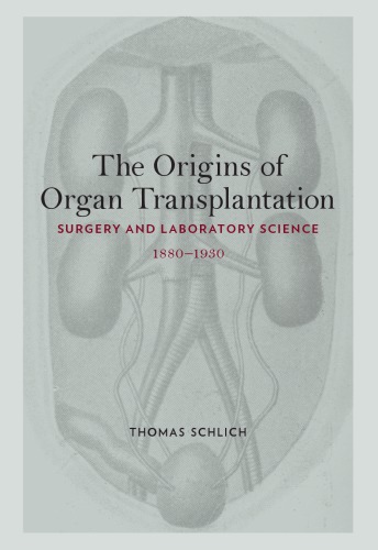 The Origins of Organ Transplantation Surgery and Laboratory Science 1880 1930
