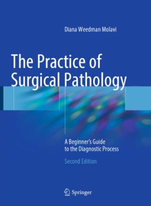 The Practice of Surgical Pathology A Beginners Guide to the Diagnostic Process 2nd Edition