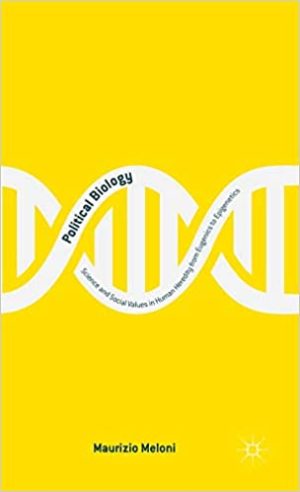 Political Biology Science and Social Values in Human Heredity from Eugenics to Epigenetics