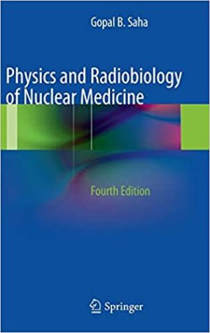 Physics and Radiobiology of Nuclear Medicine 4th Edition