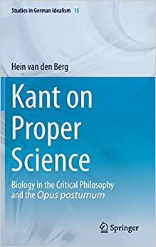 Kant on Proper Science Biology in the Critical Philosophy and the Opus postumum
