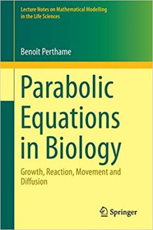 Parabolic Equations in Biology Growth reaction movement and diffusion