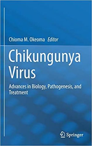 Chikungunya Virus Advances in Biology Pathogenesis and Treatment