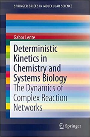 Deterministic Kinetics in Chemistry and Systems Biology The Dynamics of Complex Reaction Networks