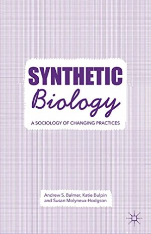 Synthetic Biology A Sociology of Changing Practices