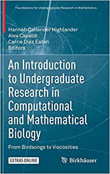 An Introduction to Undergraduate Research in Computational and Mathematical Biology From Birdsongs to Viscosities