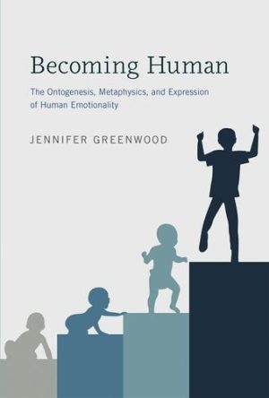 Becoming Human The Ontogenesis Metaphysics and Expression of Human Emotionality