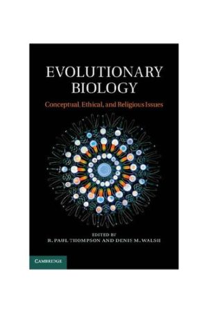 Evolutionary Biology Conceptual Ethical and Religious Issues