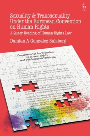 Sexuality and Transsexuality Under the European Convention on Human Rights A Queer Reading of Human Rights Law