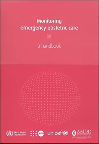 Monitoring Emergency Obstetric Care A Handbook