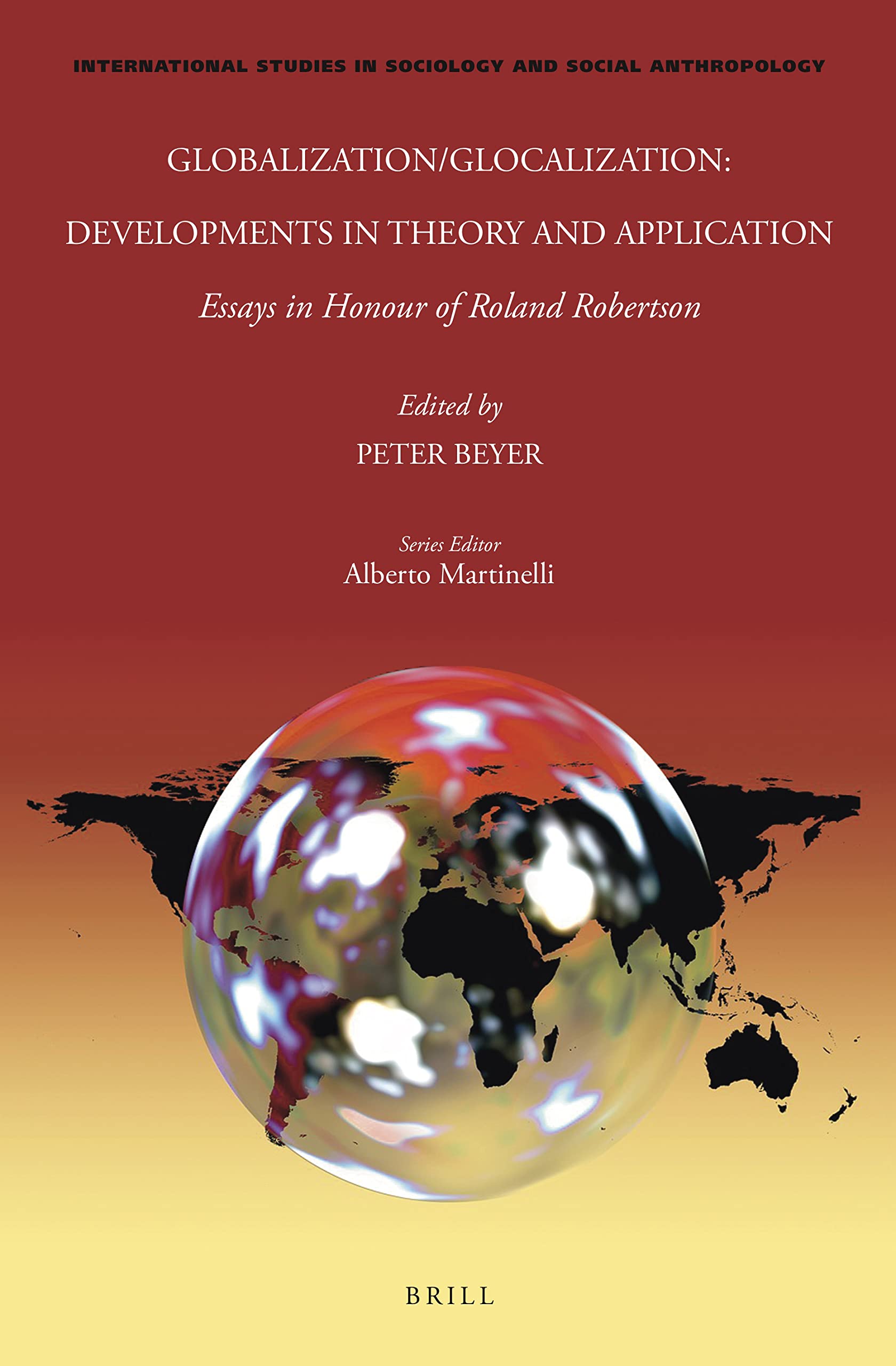 Globalization/Glocalization Developments in Theory and Application Essays in Honour of Roland Robertson